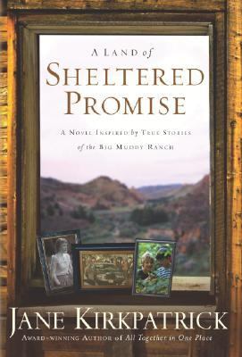 Land Of Sheltered Promise A Novel Inspired By True Stories of The Big Muddy Ranch