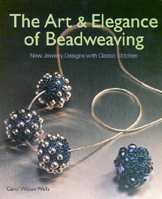 The Art & Elegance of Beadweaving: New Jewelry Designs with Classic Stitches