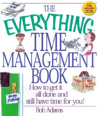 Everything Time Management Book How to Get It All Done and Still Have Time for You!