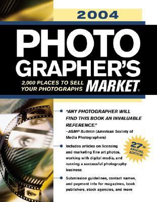 2004 Photographer's Market 2,000 Places to Sell Your Photographs