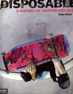 Disposable A History of Skateboard Art