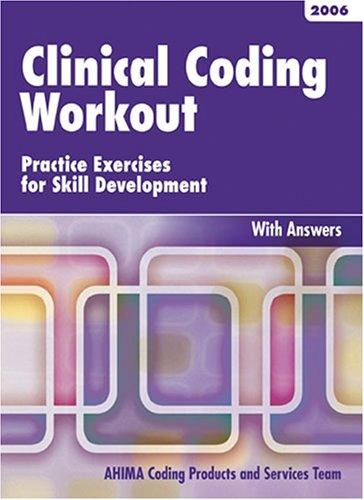 Clinical Coding Workout: Practice Exercises for Skill Development, 2006 edition, with answers