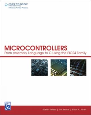 Microcontrollers: From Assembly Language to C Using the PIC24 Family