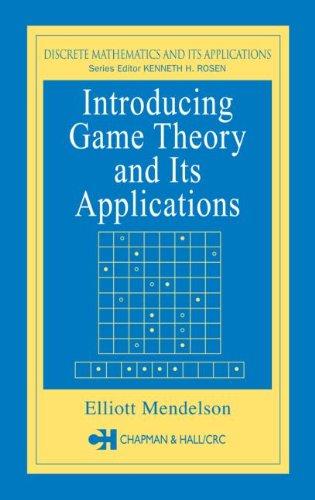 Introducing Game Theory and its Applications (Discrete Mathematics and Its Applications)