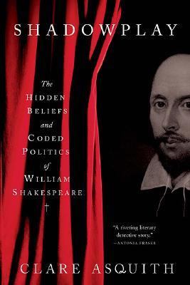 Shadowplay The Hidden Beliefs And Coded Politics of William Shakespeare