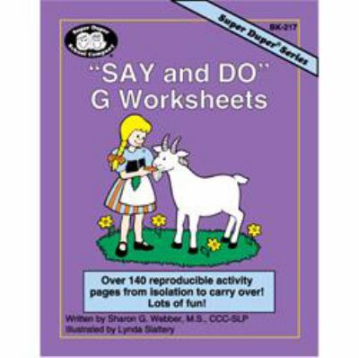 Say and Do G Worksheets : Over 140 Reproducible Activity Pages from Isolation to Carryover!