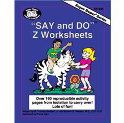 Say and Do Z Worksheets : Over 160 Reproducible Activity Pages from Isolation to Carryover!