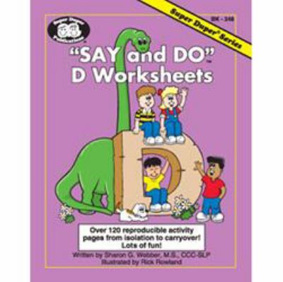 Say and Do D Worksheets : Over 120 Reproducible Activity Pages from Isolation to Carryover!
