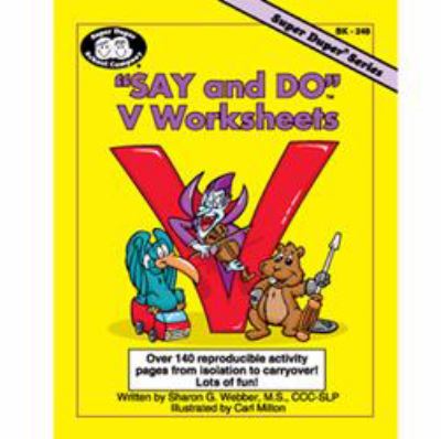 Say and Do V Worksheets : Over 140 Reproducible Activity Pages from Isolation to Carryover!