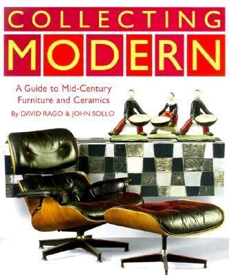 Collecting Modern: A Guide to Mid-Century Furniture and Collectibles - David Rago - Hardcover - 1ST