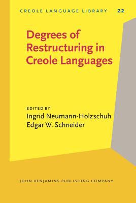 Degrees of Restructuring in Creole Languages (Creole Language Library)