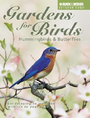 Gardens for Birds, Hummingbirds & Butterflies Landscaping to Welcome Wildlife to Your Yard