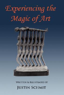 Experiencing the Magic of Art A Journey into the World of the Inner Self And the World of Art