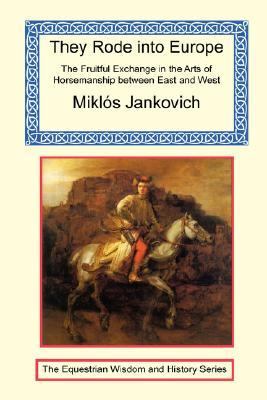 They Rode into Europe - the Fruitful Exchange in the Arts of Horsemanship between East and West