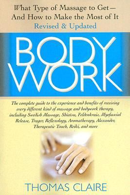 Body Work What Kind of Massage to Get - And How to Make the Most of It