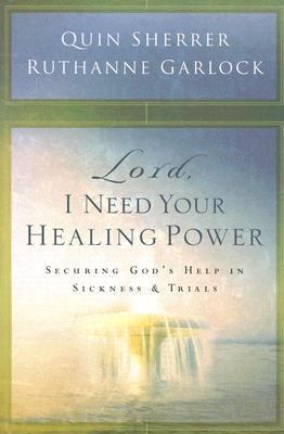 Lord, I Need Your Healing Power Securing God's Help in Sickness And Trials