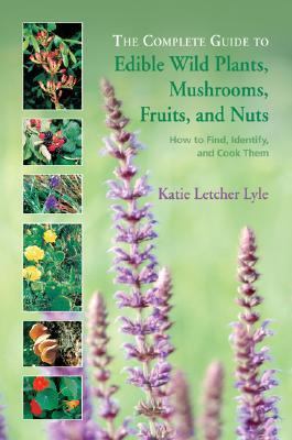 Complete Guide to Edible Wild Plants, Mushrooms, Fruits, and Nuts