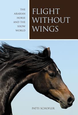 Flight Without Wings The Arabian Horse and the Show World