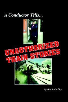 Conductor Tells... Unauthorized Train Stories