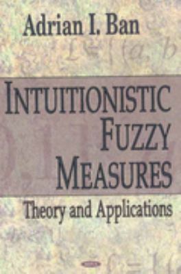 Intuitionistic Fuzzy Measures Theory And Applications