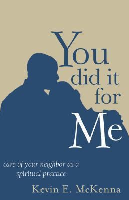 You Did It For Me Care Of Your Neighbor As A Spiritual Practice
