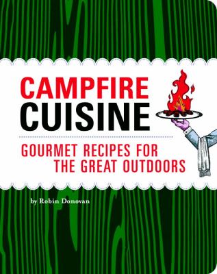 Campfire Cuisine Gourmet Recipes for the Great Outdoors