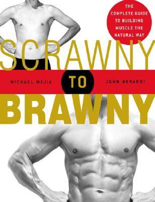 Scrawny To Brawny The Complete Guide To Building Muscle The Normal Way