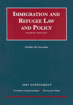 Immigration Refugee Law and Policy: 2007 Supplement