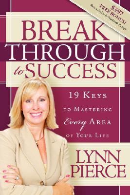 Breakthrough to Success 19 Keys to Mastering Every Area of Your Life