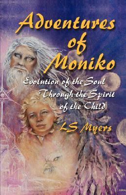 Adventures of Moniko: Evolution of the Soul through the Spirit of the Child