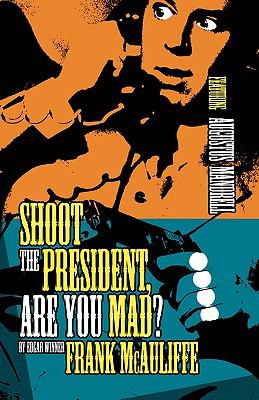 Shoot the President, Are You Mad?