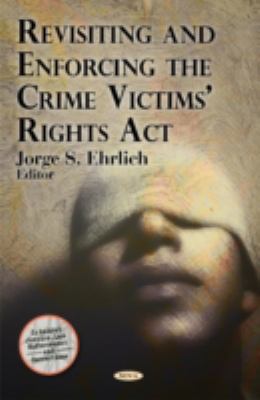 Revisiting and Enforcing the Crime Victims' Rights Act (Criminal Justice, Law Enforcement and Corrections)