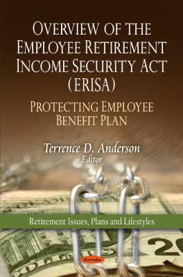 Overview of the Employee Retirement Income Security Act (ERISA) - Protecting Employee Benefit Plan