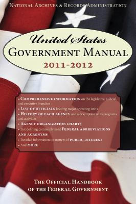 United States Government Manual 2011-2012 : The Official Handbook of the Federal Government