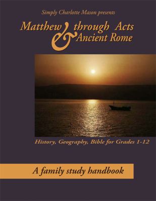 Matthew through Acts and Ancient Rome : A Family Study Handbook