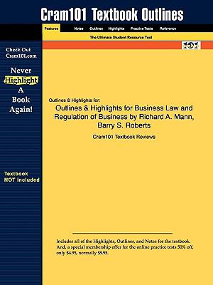 Outlines & Highlights for Business Law and Regulation of Business by Richard A. Mann, Barry S. Roberts, ISBN: 9780324537130