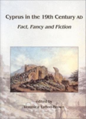 Cyprus in the 19th Century Ad Fact, Fancy and Fiction  Papers of the 22nd British Museum Classical Colloquium December 1998