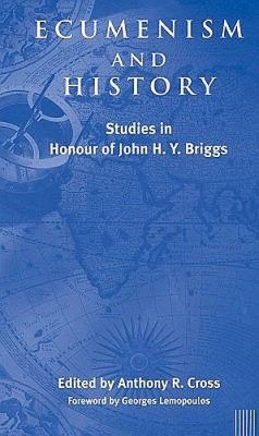 Ecumenism and History Studies in Honour of John H. Y. Briggs