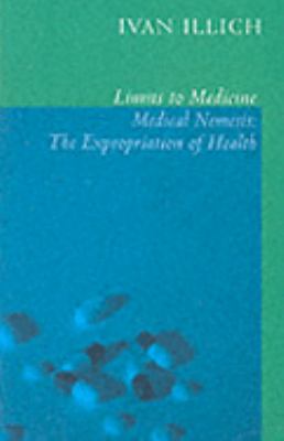 Limits to Medicine: Medical Nemesis - The Expropriation of Health