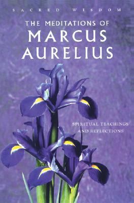 Meditations of Marcus Aurelius Spiritual Teachings And Reflections