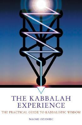 Kabbalah Experience The Practical Guide to Kabbalistic Wisdom