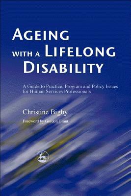 Ageing With a Lifelong Disability A Guide to Practice, Program and Policy Issues for Human Services Professionals