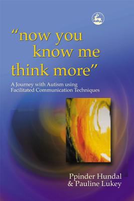 Now You Know Me Think More": A Journey With Autism Using Facilitated Communication Techniques