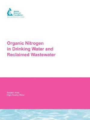 Organic Nitrogen in Drinking Water and Reclaimed Wastewater Awwarf Report 91116f