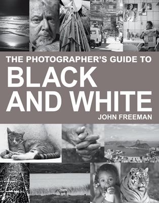 Photographer's Guide to Black & White A Complete Masterclass