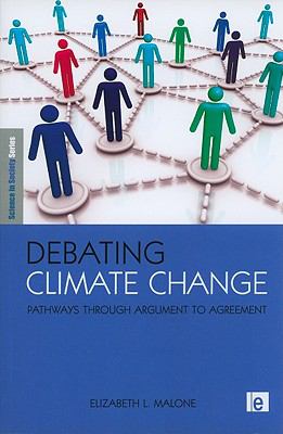 Debating Climate Change: Pathways Through Argument to Agreement (Science in Society Series)