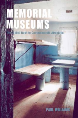 Memorial Museums The Global Rush to Commemorate Atrocities