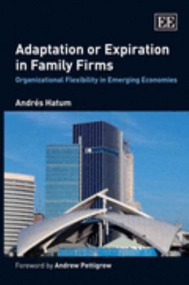 Adaptation or Expiration in Family Firms Organizational Flexibility in Emerging Economies