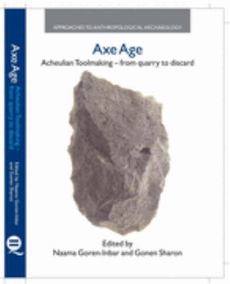 Axe Age Acheulian Tool-making, from Quarry to Discard