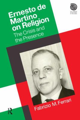 Ernesto de Martino on Religion : The Crisis and the Presence